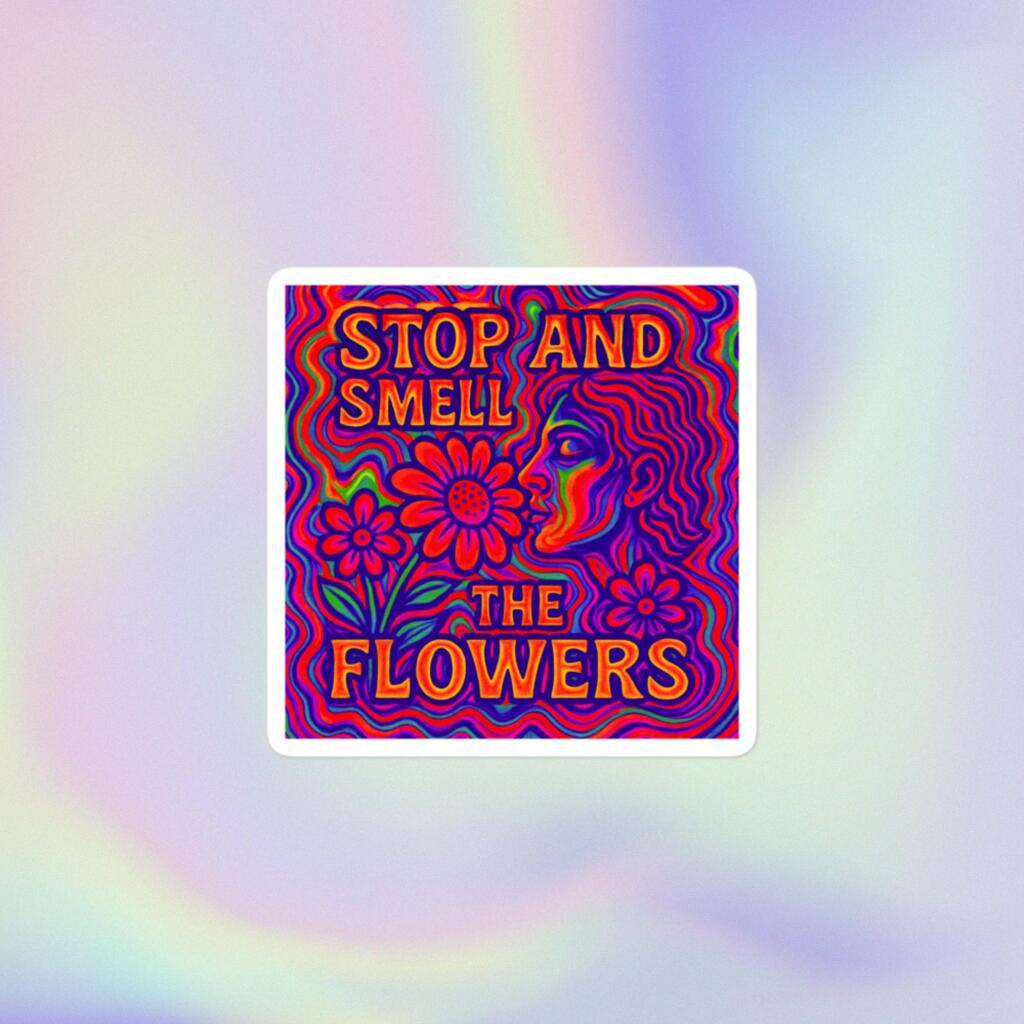 Stop And Smell The Flowers vinyl sticker on white background