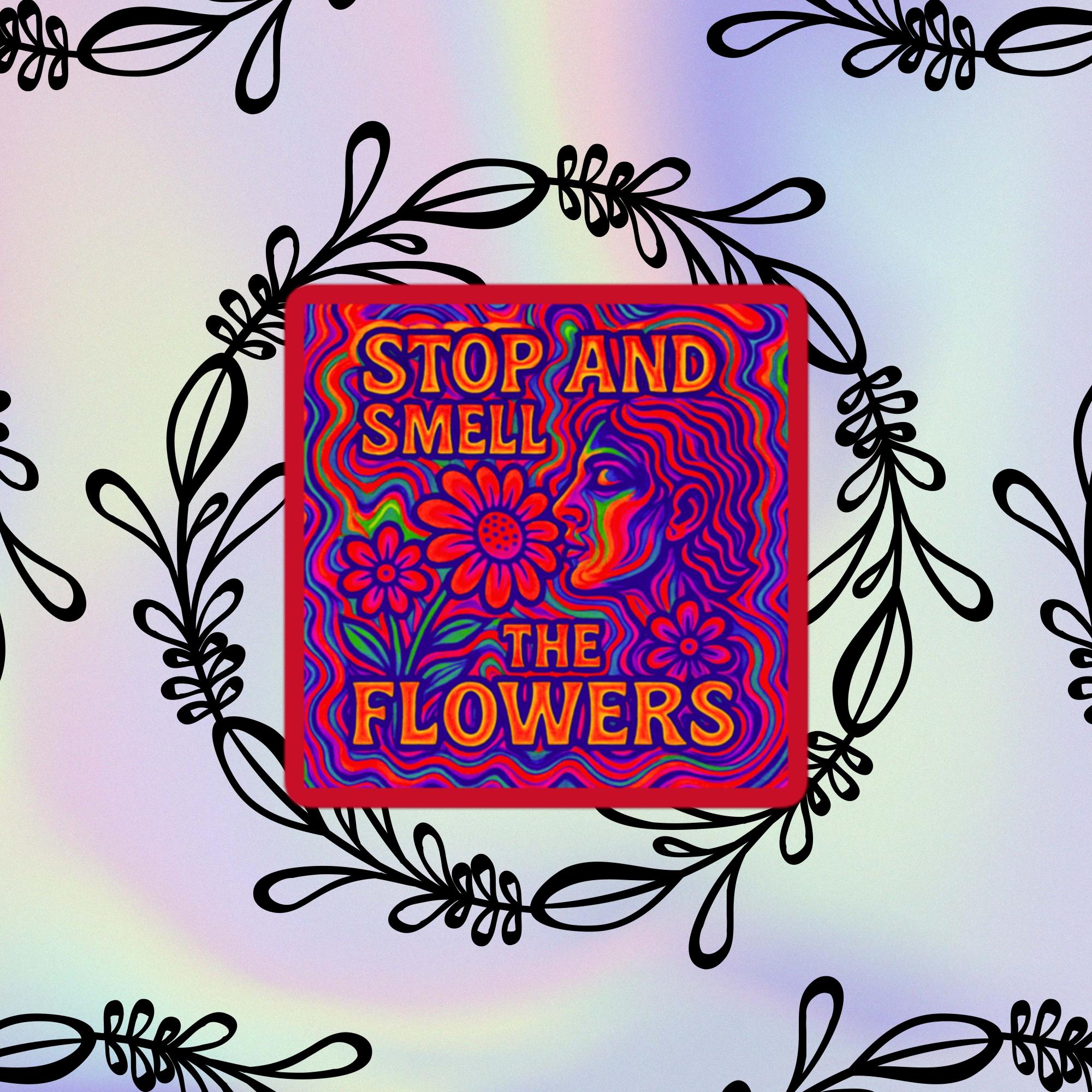 Stop And Smell The Flowers sticker design close-up